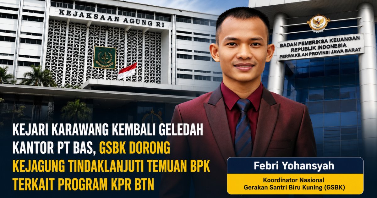 Kejari Karawang Kembali Geledah Kantor PT BAS, GSBK Dorong Kejagung Tindaklanjuti Temuan BPK Terkait Program KPR BTN